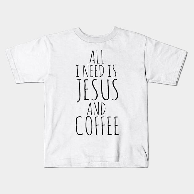 All I Need Is Jesus And Coffee Kids T-Shirt by Happy - Design